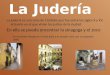 La judería es una zona de Córdoba que fue entre los siglos X y XV, el barrio en el que vivían los judíos de la ciudad. En ella se puede encontrar la sinagoga