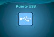 ¿QUÉ ES UN PUERTO USB? El Universal Serial Bus (bus universal en serie) o Conductor Universal en Serie (CUS), abreviado comúnmente USB, es un puerto