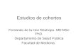 Estudios de cohortes Fernando de la Hoz Restrepo. MD MSc PhD. Departamento de Salud Publica Facultad de Medicina