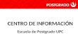 CENTRO DE INFORMACIÓN Escuela de Postgrado UPC POSTGRADO