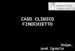 CASO CLINICO FINOCHIETTO Volpe, José Ignacio. Motivo de Internación Paciente sexo femenino de 83 años de edad Internada el 4/2/15 por fractura de cadera