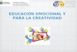 EDUCACIÓN EMOCIONAL Y PARA LA CREATIVIDAD. RECURSOS Introducción a la educación emocional y para la creatividad Educación emocionaly para la creatividad