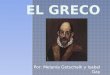 Por: Melanía Gotschalk y Isabel Gay. El Greco nació en mil quienientos cuarenta y uno en Crete. Se llamaba El Greco, pero su nombre real fue Domenikos