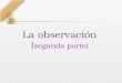 La observación ( segunda parte). Programa de M.T.I.A.S. Unidad IV: La observación. Observación y percepción. El campo de observación. El observador dentro