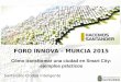 FORO INNOVA – MURCIA 2015 Cómo transformar una ciudad en Smart City: ejemplos prácticos Santander Ciudad Inteligente