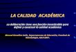 LA CALIDAD ACADÉMICA La deliberación tiene una función insustituible para definir y construir la calidad académica Manuel González Avila, Departamento