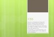 CSS CSS es un lenguaje de hojas de estilos creado para controlar el aspecto o presentación de los documentos electrónicos definidos con HTML y XHTML. CSS