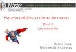 Espacio público y cultura de masas TEMA 3 La enunciación Héctor Fouce hfoucero@ccinf.ucm.es