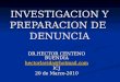 INVESTIGACION Y PREPARACION DE DENUNCIA DR.HECTOR CENTENO BUENDIA hectorlavida@hotmail.com ICJ 20 de Marzo-2010