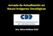 Jornada de Actualización en Neuro-imágenes Oncológicas Dra. Selva Molinas Ortíz