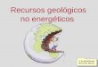 Recursos geológicos no energéticos 2º de Bachillerato Mercedes Macías 2º de Bachillerato Mercedes Macías
