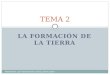 LA FORMACIÓN DE LA TIERRA TEMA 2 PROFESOR: LUIS RIESTRA/IES JOVELLANOS.GIJÓN