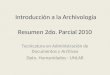 Introducción a la Archivología Tecnicatura en Administración de Documentos y Archivos Dpto. Humanidades - UNLAR Resumen 2do. Parcial 2010