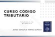 CURSO CÓDIGO TRIBUTARIO JORGE GONZALO TORRES ZÚÑIGA Actualizado al mes de Junio 2015