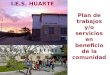 I.E.S. HUARTE Plan de trabajos y/o servicios en beneficio de la comunidad