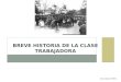 BREVE HISTORIA DE LA CLASE TRABAJADORA Ana López Dietz
