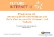 Proyecto de investigación estratégica financiado por el Programa Etortek 2011 Programa de Investigación Estratégica del País Vasco para la Internet del