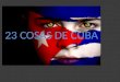 23 COSAS DE CUBA. Es la isla más grande del grupo de las Indias Occidentales