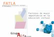 Fundación para la Actualización Tecnológica de Latinoamérica Factores de mayor importancia en la educación virtual REV112010