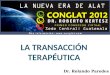 Dr. Rolando Paredes. Dr. Rolando Paredes - Guatemala La Transacción Terapéutica Un analista transaccional es un profesional que usa el AT como el referente