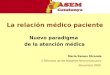 La relación médico paciente Nuevo paradigma de la atención médica Maria Ramos Miranda II Setmana de les Malalties Neuromusculars Novembre 2009