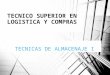 TECNICAS DE ALMACENAJE I TECNICO SUPERIOR EN LOGISTICA Y COMPRAS