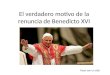El verdadero motivo de la renuncia de Benedicto XVI Pasar con un click