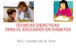 M.C. Lourdes De la Torre. Las técnicas de enseñanzaLas técnicas de enseñanza Son maneras o procedimientos sistemáticos que nos permiten organizar y desarrollar