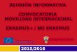 REUNIÓN INFORMATIVA CONVOCATORIA MOVILIDAD INTERNACIONAL ERASMUS+ / NO ERASMUS 2015/2016