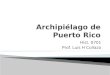 Hist. 0701 Prof. Luis H Collazo. extensión de tierra rodeada de agua por todos sus ladosextensión de tierra rodeada de agua por todos sus lados Isla isla