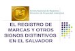 EL REGISTRO DE MARCAS Y OTROS SIGNOS DISTINTIVOS EN EL SALVADOR Centro Nacional de Registros Dirección de Propiedad Intelectual