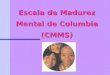 1 Escala de Madurez Mental de Columbia (CMMS). 2 Nombre de la prueba Escala de Madurez Mental de Columbia (CMMS) AutorB.B. Burgemeister, L.H. Blum, I