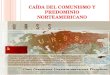 CAÍDA DEL COMUNISMO Y PREDOMINIO NORTEAMERICANO