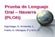 1 Prueba de Lenguaje Oral – Navarra (PLON) Aguinaga, G, Armenta, L, Fraile, A, Olangua, P y Uriz, N