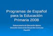 Programas de Español para la Educación Primaria 2008 Subsecretaría de Educación Básica Dirección General de Desarrollo Curricular Español