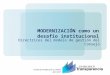MODERNIZACIÓN como un desafío institucional Directrices del modelo de gestión del Consejo Unidad de Planificación y Calidad Abril 2012
