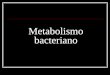Metabolismo bacteriano. Crecimiento y Metabolismo La replicación de una bacteria implica: metabolismo bacteriano regulación y coordinación de los procesos