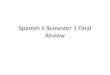Spanish II Semester 1 Final Review. Regular Present tense - ¿Hablan Uds. inglés en la clase de español? - No, yo _____________ español. (hablar) Hablo