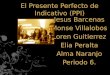 El Presente Perfecto de Indicativo (PPI) Jesus Barcenas Monse Villalobos Loren Guitierrez Elia Peralta Alma Naranjo Periodo 6