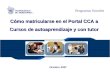 Programas Sociales Cómo matricularse en el Portal CCA a Cursos de autoaprendizaje y con tutor Octubre 2007