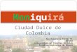 Ciudad Dulce de Colombia Moniquirá Ana Esperanza Torres M. 825283 Licenciatura en Ciencias Sociales Estudios Regionales de Boyacá