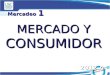 2012 A MERCADO Y CONSUMIDOR Mercadeo 1. MERCADO OBJETIVO Conjunto de Clientes bien definidos cuyas necesidades la compañía planea satisfacer y hacia donde