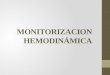 MONITORIZACION HEMODINÁMICA. Monitorización Hemodinámica. Es una herramienta que permite la evaluación constante de los pacientes en estado crítico. La