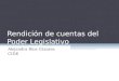 Rendición de cuentas del Poder Legislativo Alejandra Ríos Cázares CIDE