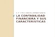 LA CONTABILIDAD FINANCIERA Y SUS CARACTERISTICAS C. P. Y M.A. CARLOS JIMENEZ GARCIA