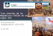 “Los inicios de la República: Chile en el siglo XIX” 2) El proceso de Independencia. 1810-1818. p.84-89