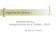 Ingeniería Clínica I Mantenimiento y Aseguramiento de la Calidad – 2015 Ing. Marcelo Vázquez