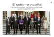 El gobierno español Los componentes mas importantes del gobierno español son: