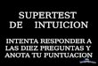 SUPERTEST DE INTUICION INTENTA RESPONDER A LAS DIEZ PREGUNTAS Y ANOTA TU PUNTUACION