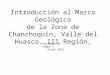 Introducción al Marco Geológico de la Zona de Chanchoquín, Valle del Huasco, III Región